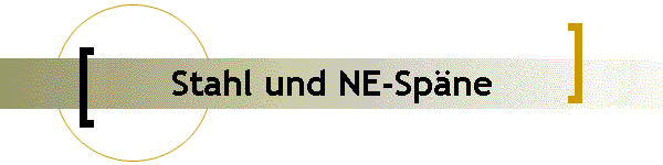 Stahl und NE-Sp�ne